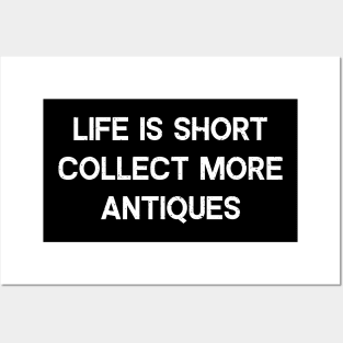 Life is Short Collect More Antiques Posters and Art